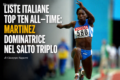 LISTE ITALIANE TOP TEN ALL—TIME: MARTINEZ DOMINATRICE NEL SALTO TRIPLO - di Giuseppe Baguzzi